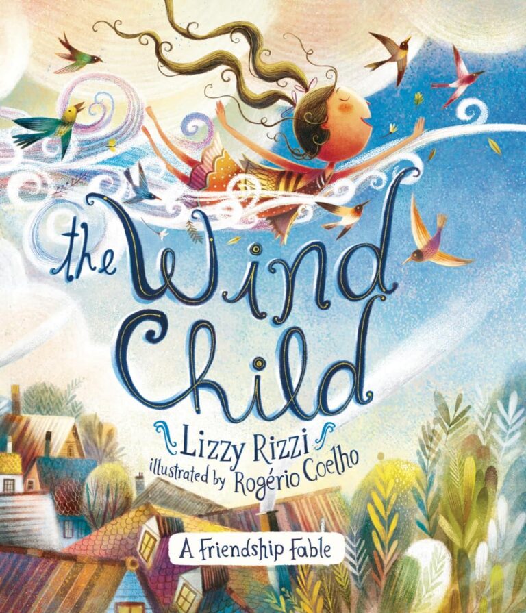 The Wind Child: A Friendship Fable by Lizzy Rizzy Illustrated by Rogerio Coelho