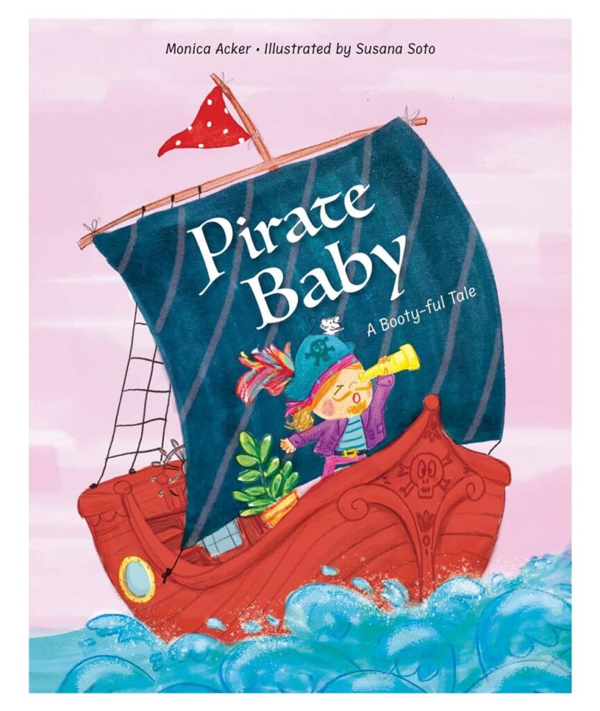 Pirate Baby! A Booty-ful Tale- Monica Acker and Susana Soto