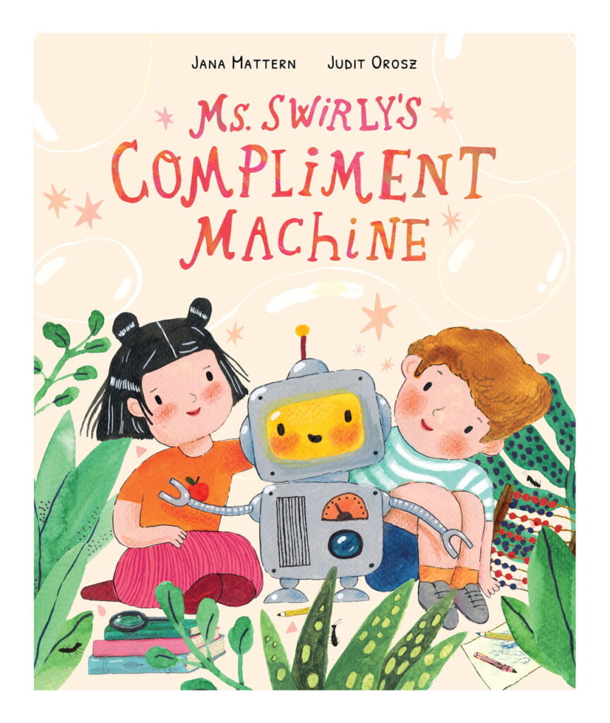 Ms. Swirly's Compliment Machine:A story about empowering children to use their voice for good